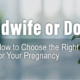 Midwife vs Doctor vs OBGYN How to Choose the Right Provider for Your Pregnancy